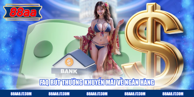 FAQ rút thưởng khuyến mãi về ngân hàng