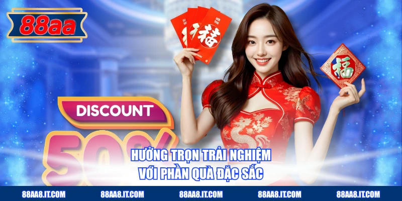 Hưởng trọn trải nghiệm với phần quà đặc sắc