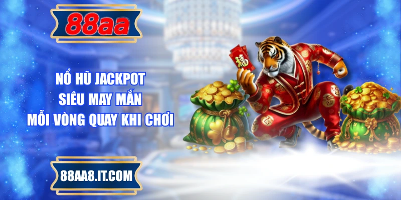 Nổ Hũ Jackpot Siêu May Mắn Mỗi Vòng Quay Khi Chơi