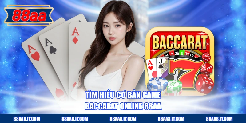 Tìm hiểu cơ bản game Baccarat online 88AA